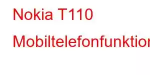 Nokia T110 Mobiltelefonfunktioner