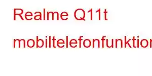 Realme Q11t mobiltelefonfunktioner