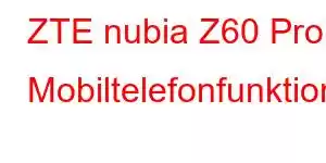 ZTE nubia Z60 Pro Mobiltelefonfunktioner