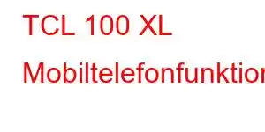 TCL 100 XL Mobiltelefonfunktioner