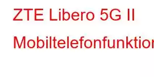 ZTE Libero 5G II Mobiltelefonfunktioner