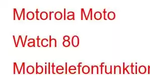 Motorola Moto Watch 80 Mobiltelefonfunktioner