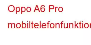 Oppo A6 Pro mobiltelefonfunktioner