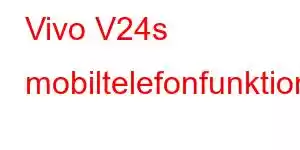 Vivo V24s mobiltelefonfunktioner