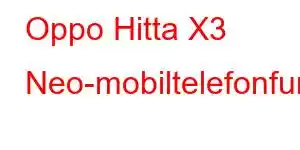 Oppo Hitta X3 Neo-mobiltelefonfunktioner