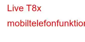 Live T8x mobiltelefonfunktioner