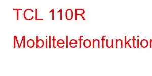 TCL 110R Mobiltelefonfunktioner