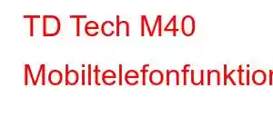 TD Tech M40 Mobiltelefonfunktioner