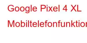 Google Pixel 4 XL Mobiltelefonfunktioner