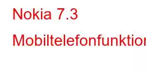 Nokia 7.3 Mobiltelefonfunktioner