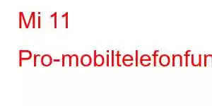 Mi 11 Pro-mobiltelefonfunktioner