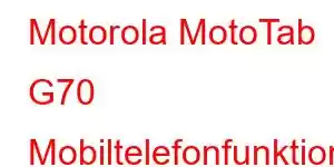 Motorola MotoTab G70 Mobiltelefonfunktioner