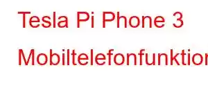 Tesla Pi Phone 3 Mobiltelefonfunktioner