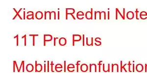 Xiaomi Redmi Note 11T Pro Plus Mobiltelefonfunktioner