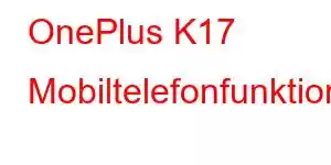 OnePlus K17 Mobiltelefonfunktioner