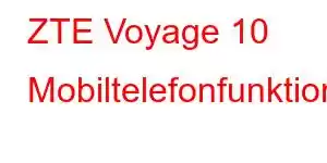 ZTE Voyage 10 Mobiltelefonfunktioner