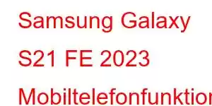 Samsung Galaxy S21 FE 2023 Mobiltelefonfunktioner