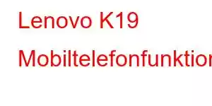 Lenovo K19 Mobiltelefonfunktioner