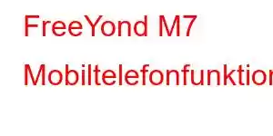 FreeYond M7 Mobiltelefonfunktioner