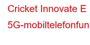 Cricket Innovate E 5G-mobiltelefonfunktioner