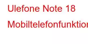 Ulefone Note 18 Mobiltelefonfunktioner