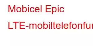 Mobicel Epic LTE-mobiltelefonfunktioner