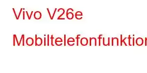 Vivo V26e Mobiltelefonfunktioner