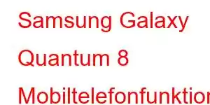 Samsung Galaxy Quantum 8 Mobiltelefonfunktioner