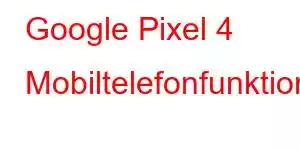 Google Pixel 4 Mobiltelefonfunktioner