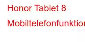 Honor Tablet 8 Mobiltelefonfunktioner