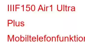 IIIF150 Air1 Ultra Plus Mobiltelefonfunktioner