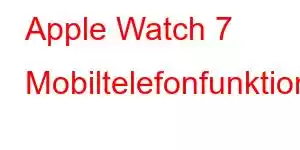 Apple Watch 7 Mobiltelefonfunktioner