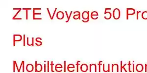 ZTE Voyage 50 Pro Plus Mobiltelefonfunktioner