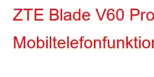 ZTE Blade V60 Pro Mobiltelefonfunktioner