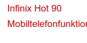 Infinix Hot 90 Mobiltelefonfunktioner