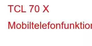 TCL 70 X Mobiltelefonfunktioner