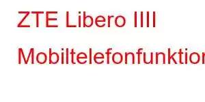 ZTE Libero IIII Mobiltelefonfunktioner