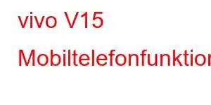 vivo V15 Mobiltelefonfunktioner