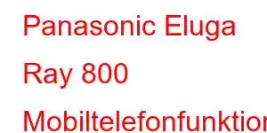 Panasonic Eluga Ray 800 Mobiltelefonfunktioner