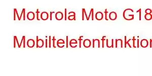 Motorola Moto G18 Mobiltelefonfunktioner