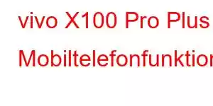 vivo X100 Pro Plus Mobiltelefonfunktioner