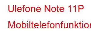 Ulefone Note 11P Mobiltelefonfunktioner