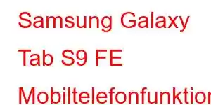 Samsung Galaxy Tab S9 FE Mobiltelefonfunktioner