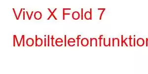 Vivo X Fold 7 Mobiltelefonfunktioner