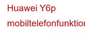 Huawei Y6p mobiltelefonfunktioner