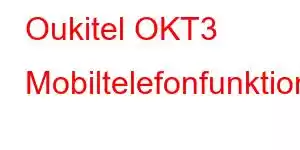 Oukitel OKT3 Mobiltelefonfunktioner