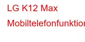 LG K12 Max Mobiltelefonfunktioner