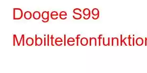 Doogee S99 Mobiltelefonfunktioner