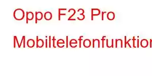 Oppo F23 Pro Mobiltelefonfunktioner