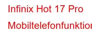 Infinix Hot 17 Pro Mobiltelefonfunktioner